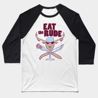 Eat the Rude Baseball T-Shirt